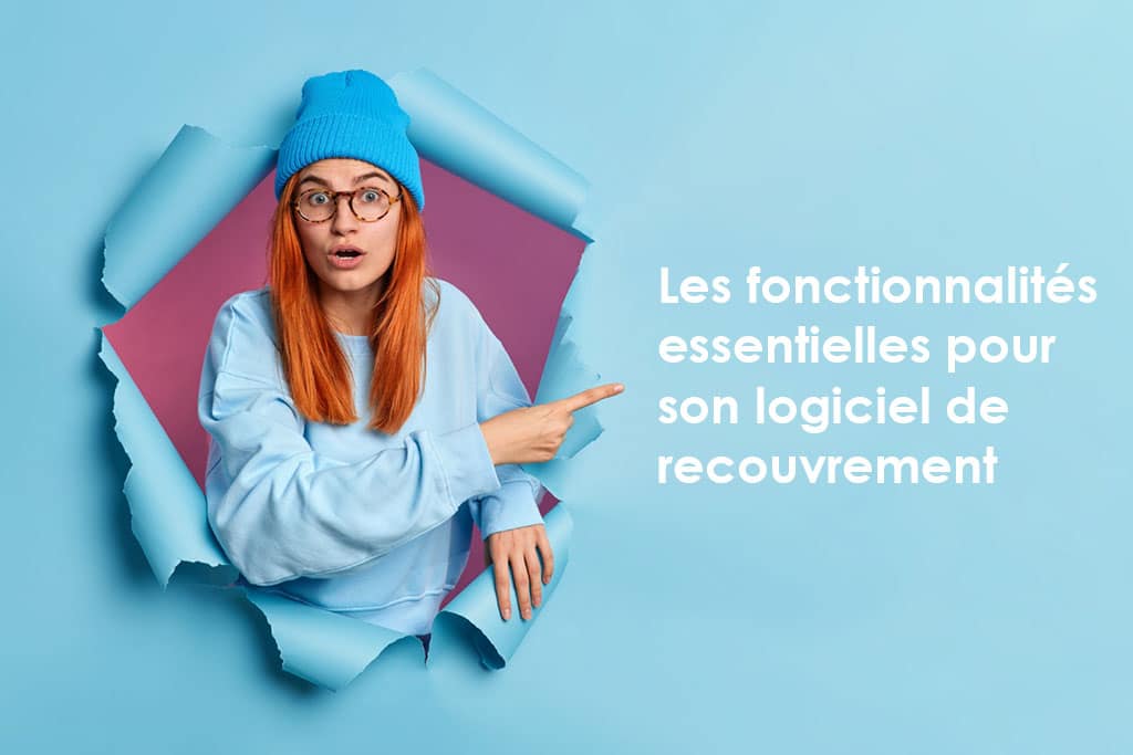 les fonctionnalites essentielles pour son logiciel de recouvrement